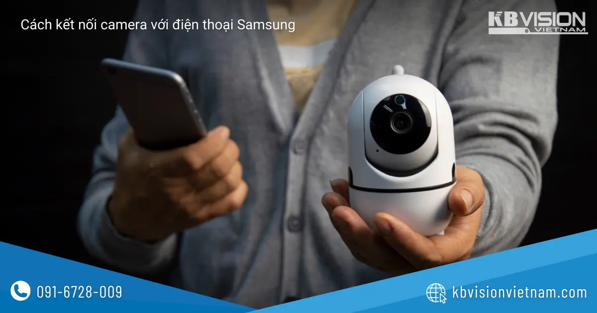 Hướng dẫn kết nối camera với điện thoại Samsung