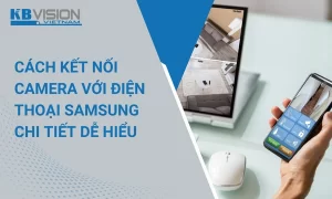 Kết nối camera với điện thoại Samsung